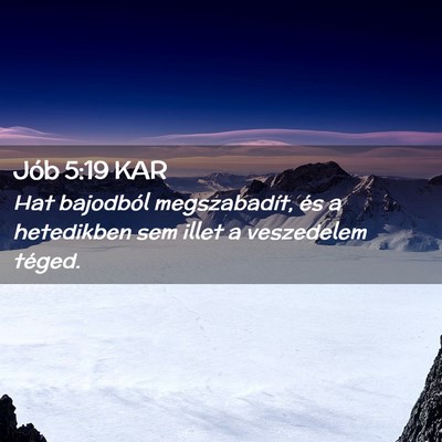 Picture 02 - Jób 5:19 KAR - Hat bajodból megszabadít, és a hetedikben sem - Bible Verse Picture