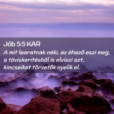 Picture 02 - Jób 5:5 KAR - A mit learatnak néki, az éhezõ eszi meg, a - Bible Verse Picture