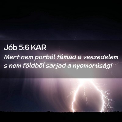 Picture 02 - Jób 5:6 KAR - Mert nem porból támad a veszedelem s nem - Bible Verse Picture