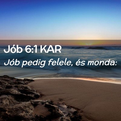 Picture 02 - Jób 6:1 KAR - Jób pedig felele, és - Bible Verse Picture