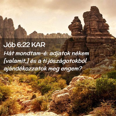 Picture 02 - Jób 6:22 KAR - Hát mondtam-é: adjatok nékem [valamit,] és a - Bible Verse Picture