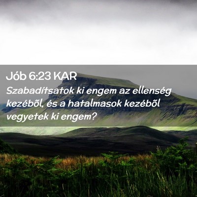 Picture 02 - Jób 6:23 KAR - Szabadítsatok ki engem az ellenség kezébõl, - Bible Verse Picture