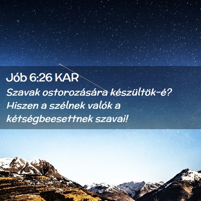 Picture 02 - Jób 6:26 KAR - Szavak ostorozására készültök-é? Hiszen a - Bible Verse Picture