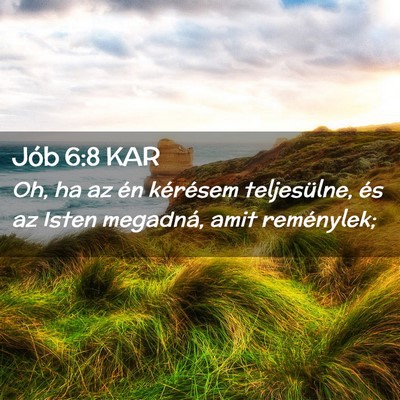 Picture 02 - Jób 6:8 KAR - Oh, ha az én kérésem teljesülne, és az Isten - Bible Verse Picture