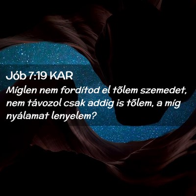 Picture 02 - Jób 7:19 KAR - Míglen nem fordítod el tõlem szemedet, nem - Bible Verse Picture