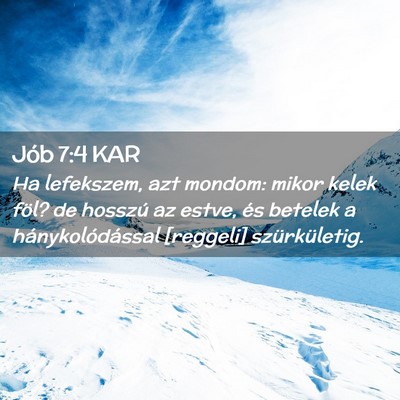 Picture 02 - Jób 7:4 KAR - Ha lefekszem, azt mondom: mikor kelek föl? de - Bible Verse Picture