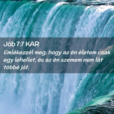 Picture 02 - Jób 7:7 KAR - Emlékezzél meg, hogy az én életem csak egy - Bible Verse Picture