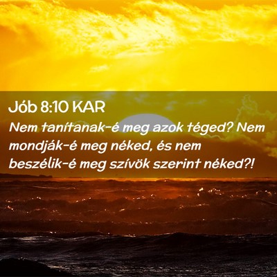 Picture 02 - Jób 8:10 KAR - Nem tanítanak-é meg azok téged? Nem - Bible Verse Picture