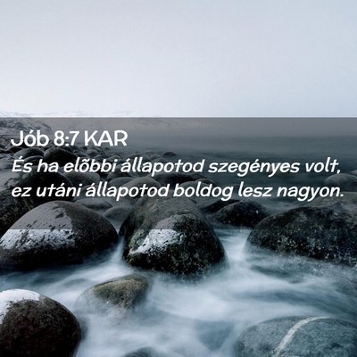 Picture 02 - Jób 8:7 KAR - És ha elõbbi állapotod szegényes volt, ez - Bible Verse Picture