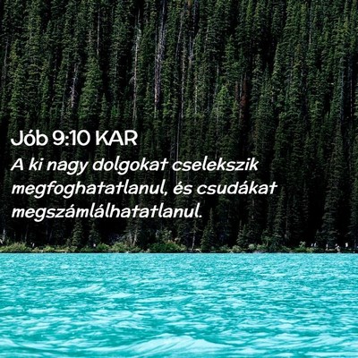 Picture 02 - Jób 9:10 KAR - A ki nagy dolgokat cselekszik megfoghatatlanul, - Bible Verse Picture