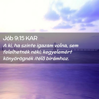 Picture 02 - Jób 9:15 KAR - A ki, ha szinte igazam volna, sem felelhetnék - Bible Verse Picture