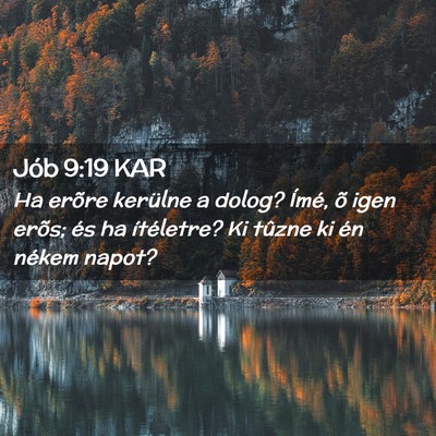 Picture 02 - Jób 9:19 KAR - Ha erõre kerülne a dolog? Ímé, õ igen erõs; - Bible Verse Picture