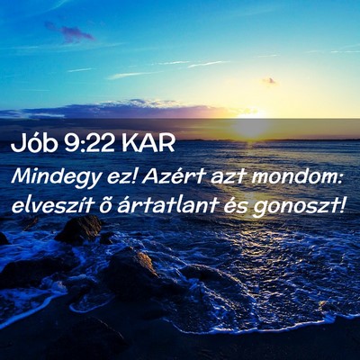 Picture 02 - Jób 9:22 KAR - Mindegy ez! Azért azt mondom: elveszít õ - Bible Verse Picture