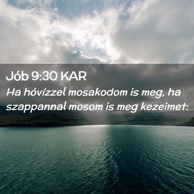 Picture 02 - Jób 9:30 KAR - Ha hóvízzel mosakodom is meg, ha szappannal - Bible Verse Picture