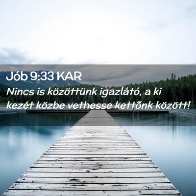 Picture 02 - Jób 9:33 KAR - Nincs is közöttünk igazlátó, a ki kezét - Bible Verse Picture