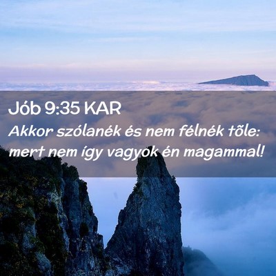 Picture 02 - Jób 9:35 KAR - Akkor szólanék és nem félnék tõle: mert nem - Bible Verse Picture