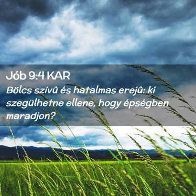 Picture 02 - Jób 9:4 KAR - Bölcs szívû és hatalmas erejû: ki - Bible Verse Picture