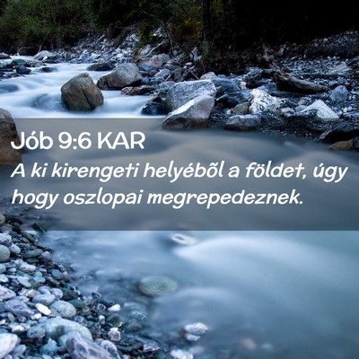 Picture 02 - Jób 9:6 KAR - A ki kirengeti helyébõl a földet, úgy hogy - Bible Verse Picture