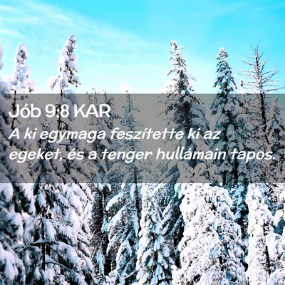 Picture 02 - Jób 9:8 KAR - A ki egymaga feszítette ki az egeket, és a - Bible Verse Picture