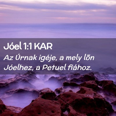 Picture 02 - Jóel 1:1 KAR - Az Úrnak igéje, a mely lõn Jóelhez, a Petuel - Bible Verse Picture