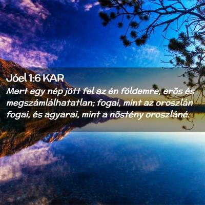 Picture 02 - Jóel 1:6 KAR - Mert egy nép jött fel az én földemre, erõs - Bible Verse Picture
