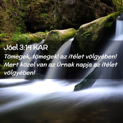 Picture 02 - Jóel 3:14 KAR - Tömegek, tömegek! az ítélet völgyében! Mert - Bible Verse Picture