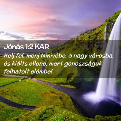 Picture 02 - Jónás 1:2 KAR - Kelj fel, menj Ninivébe, a nagy városba, és - Bible Verse Picture
