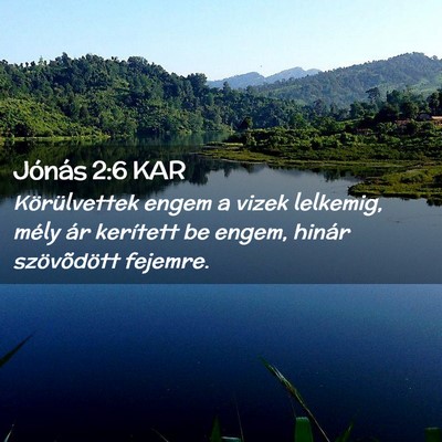 Picture 02 - Jónás 2:6 KAR - Körülvettek engem a vizek lelkemig, mély ár - Bible Verse Picture