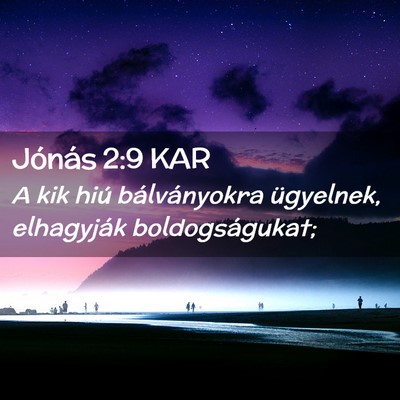 Picture 02 - Jónás 2:9 KAR - A kik hiú bálványokra ügyelnek, elhagyják - Bible Verse Picture