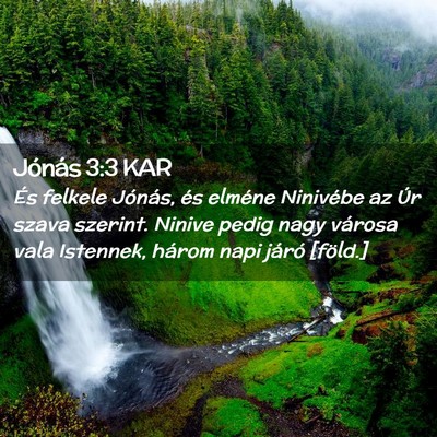 Picture 02 - Jónás 3:3 KAR - És felkele Jónás, és elméne Ninivébe az Úr - Bible Verse Picture