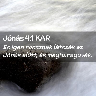 Picture 02 - Jónás 4:1 KAR - És igen rossznak látszék ez Jónás elõtt, - Bible Verse Picture