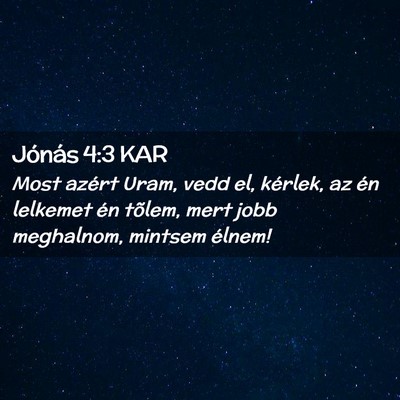Picture 02 - Jónás 4:3 KAR - Most azért Uram, vedd el, kérlek, az én - Bible Verse Picture
