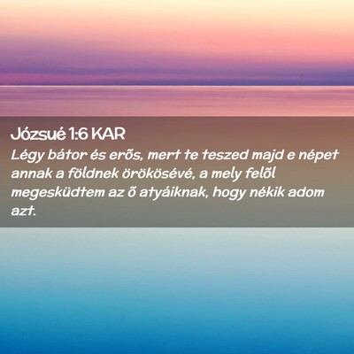 Picture 02 - Józsué 1:6 KAR - Légy bátor és erõs, mert te teszed majd e - Bible Verse Picture