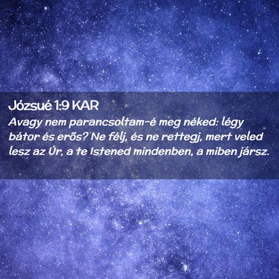 Picture 02 - Józsué 1:9 KAR - Avagy nem parancsoltam-é meg néked: légy - Bible Verse Picture
