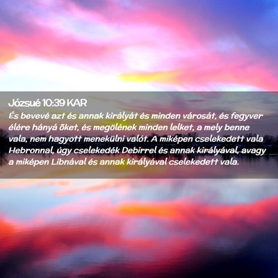 Picture 02 - Józsué 10:39 KAR - És bevevé azt és annak királyát és minden - Bible Verse Picture