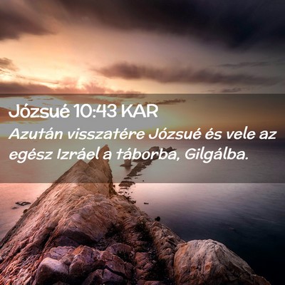 Picture 02 - Józsué 10:43 KAR - Azután visszatére Józsué és vele az egész - Bible Verse Picture