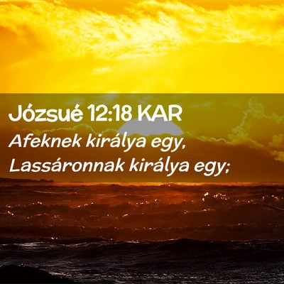 Picture 02 - Józsué 12:18 KAR - Afeknek királya egy, Lassáronnak királya - Bible Verse Picture