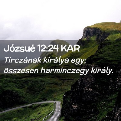 Picture 02 - Józsué 12:24 KAR - Tirczának királya egy; összesen harminczegy - Bible Verse Picture
