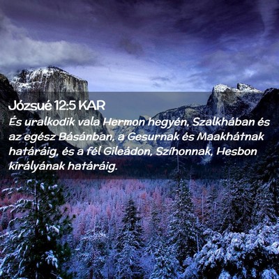Picture 02 - Józsué 12:5 KAR - És uralkodik vala Hermon hegyén, Szalkhában - Bible Verse Picture