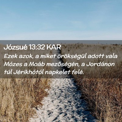 Picture 02 - Józsué 13:32 KAR - Ezek azok, a miket örökségül adott vala - Bible Verse Picture