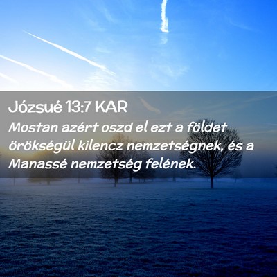Picture 02 - Józsué 13:7 KAR - Mostan azért oszd el ezt a földet örökségül - Bible Verse Picture