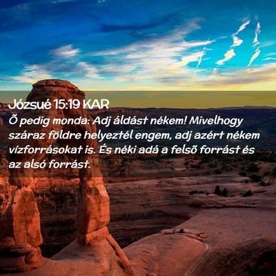Picture 02 - Józsué 15:19 KAR - Õ pedig monda: Adj áldást nékem! Mivelhogy - Bible Verse Picture