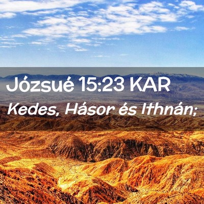 Picture 02 - Józsué 15:23 KAR - Kedes, Hásor és - Bible Verse Picture