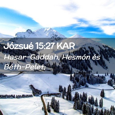 Picture 02 - Józsué 15:27 KAR - Hasar-Gaddah, Hesmón és - Bible Verse Picture