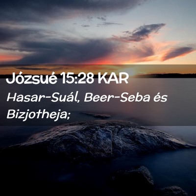 Picture 02 - Józsué 15:28 KAR - Hasar-Suál, Beer-Seba és - Bible Verse Picture