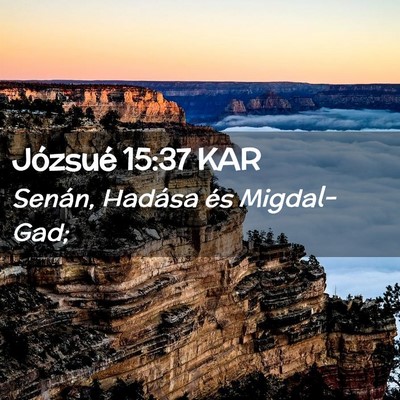 Picture 02 - Józsué 15:37 KAR - Senán, Hadása és - Bible Verse Picture