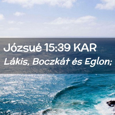 Picture 02 - Józsué 15:39 KAR - Lákis, Boczkát és - Bible Verse Picture