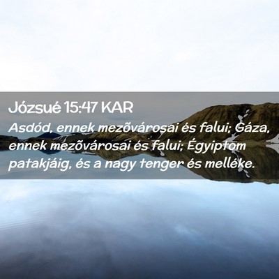 Picture 02 - Józsué 15:47 KAR - Asdód, ennek mezõvárosai és falui; Gáza, - Bible Verse Picture