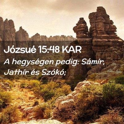 Picture 02 - Józsué 15:48 KAR - A hegységen pedig: Sámír, Jathír és - Bible Verse Picture