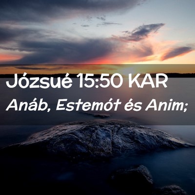 Picture 02 - Józsué 15:50 KAR - Anáb, Estemót és - Bible Verse Picture